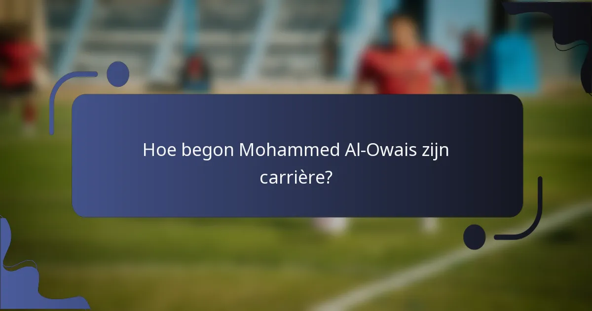 Hoe begon Mohammed Al-Owais zijn carrière?