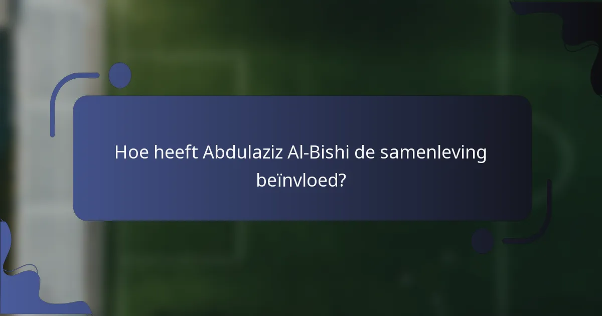 Hoe heeft Abdulaziz Al-Bishi de samenleving beïnvloed?