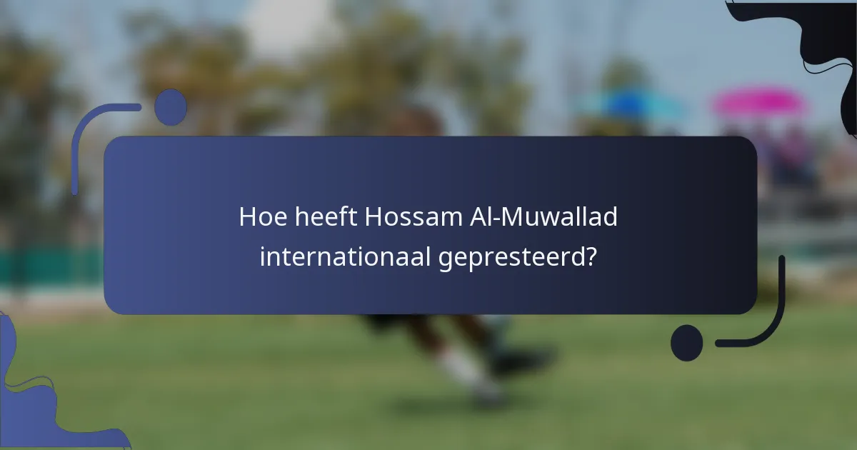 Hoe heeft Hossam Al-Muwallad internationaal gepresteerd?