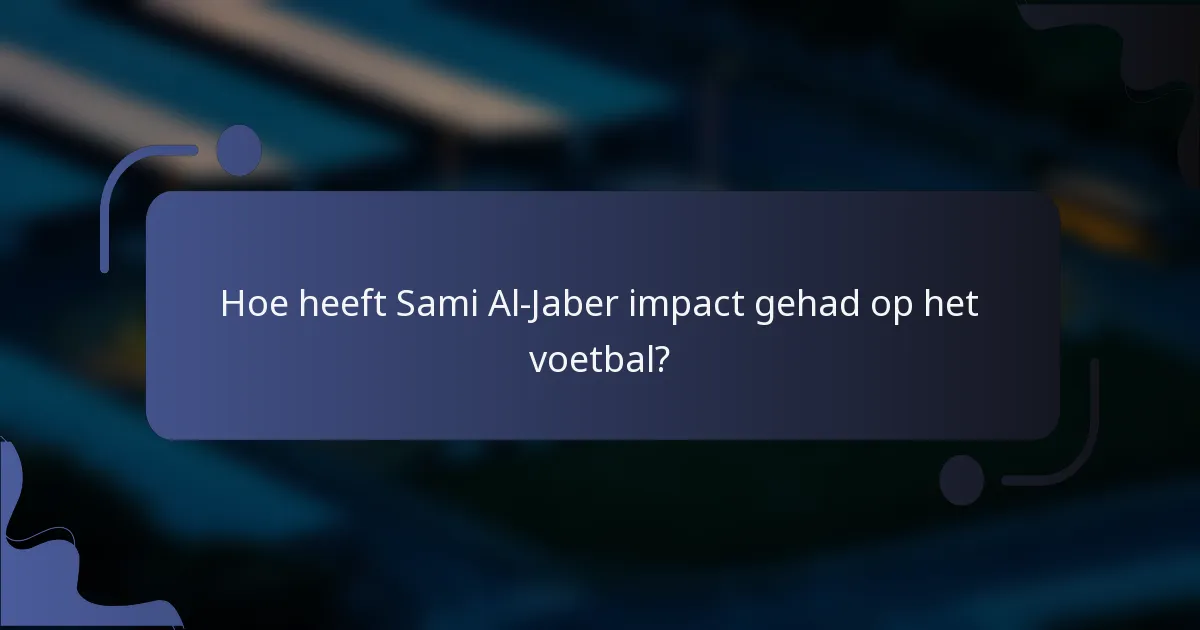 Hoe heeft Sami Al-Jaber impact gehad op het voetbal?