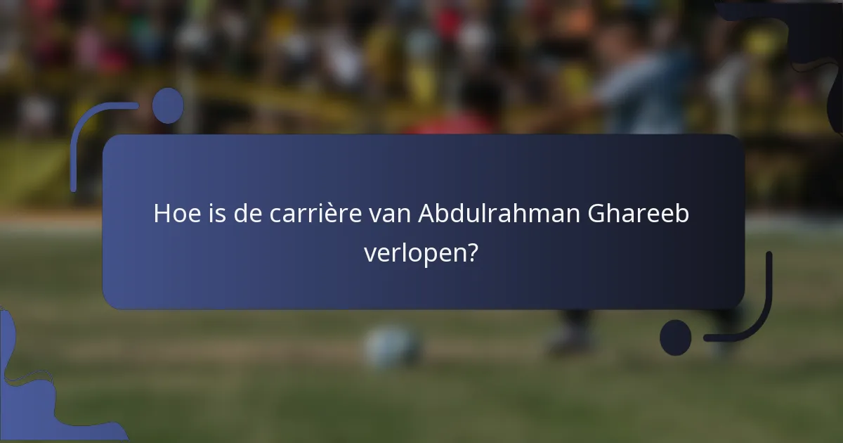 Hoe is de carrière van Abdulrahman Ghareeb verlopen?