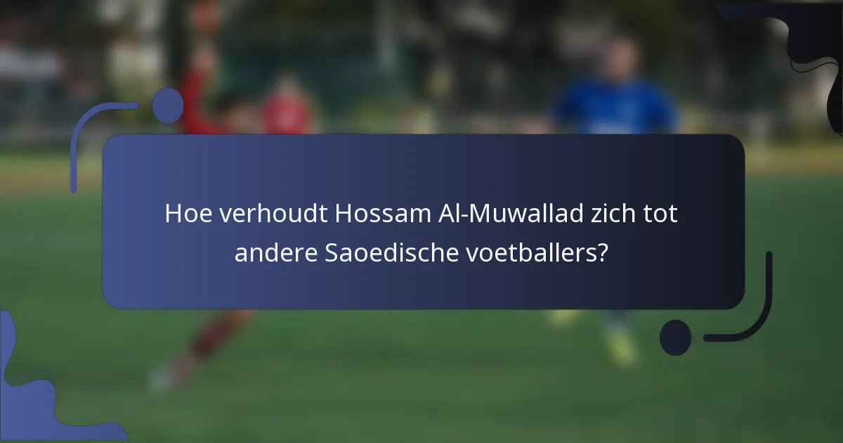 Hoe verhoudt Hossam Al-Muwallad zich tot andere Saoedische voetballers?