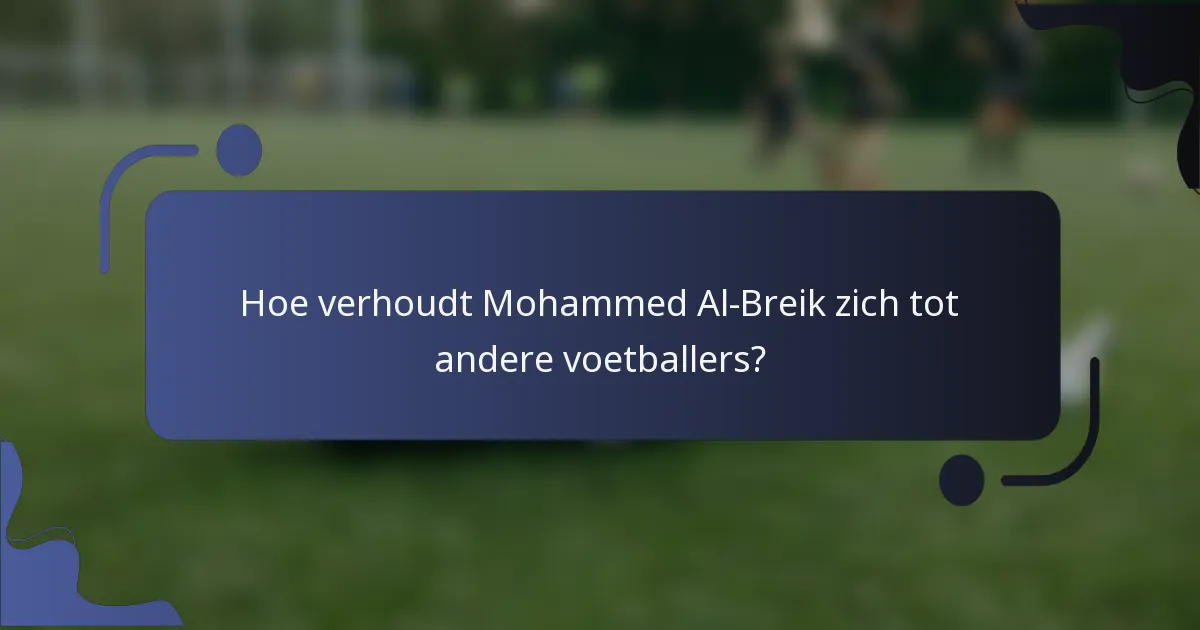 Hoe verhoudt Mohammed Al-Breik zich tot andere voetballers?
