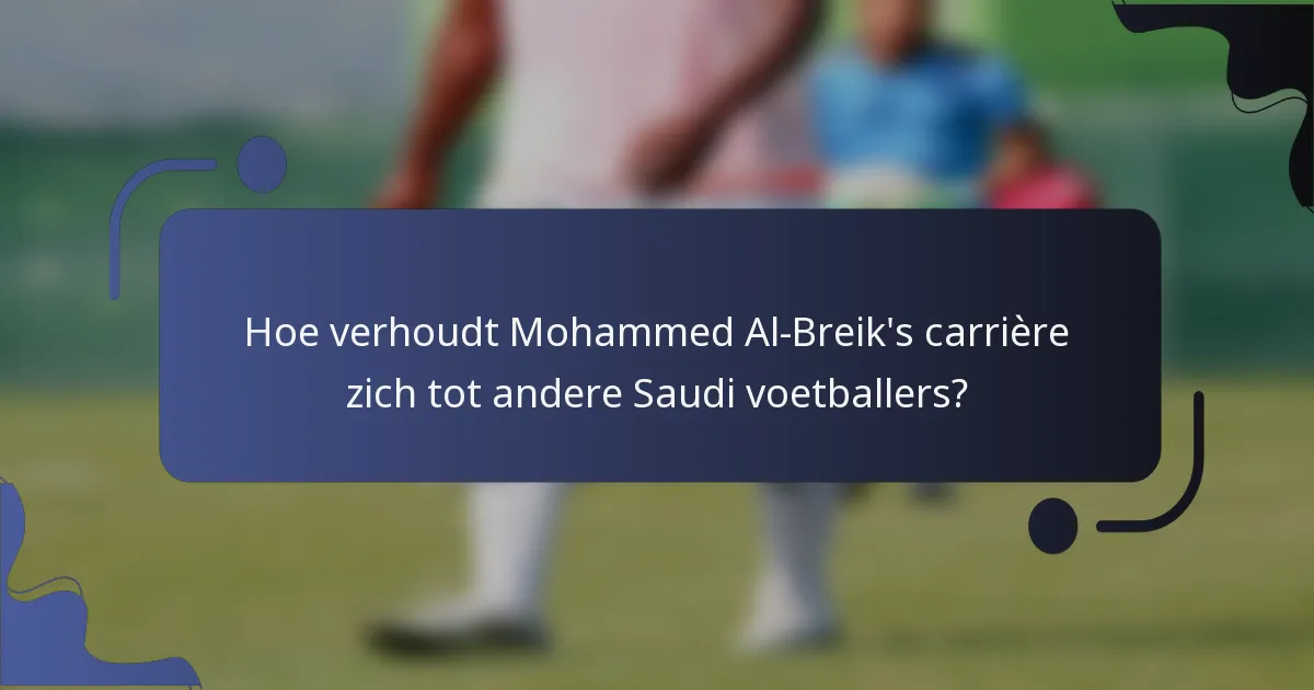 Hoe verhoudt Mohammed Al-Breik's carrière zich tot andere Saudi voetballers?