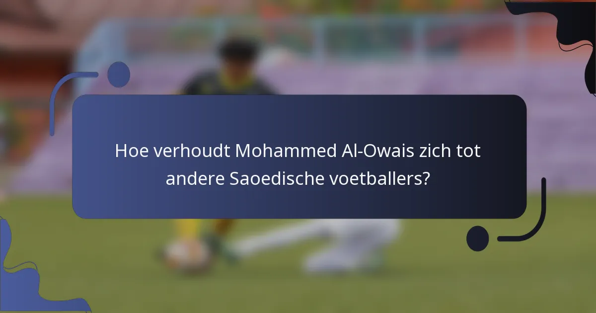 Hoe verhoudt Mohammed Al-Owais zich tot andere Saoedische voetballers?
