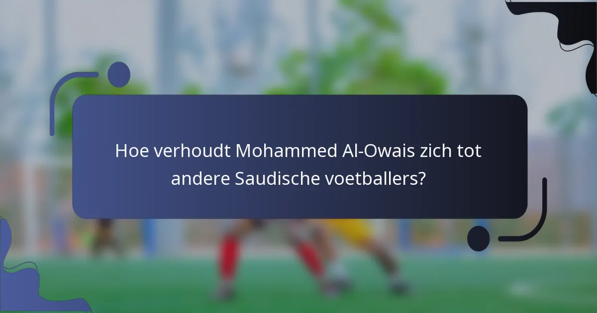 Hoe verhoudt Mohammed Al-Owais zich tot andere Saudische voetballers?