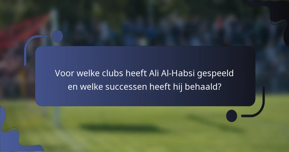 Voor welke clubs heeft Ali Al-Habsi gespeeld en welke successen heeft hij behaald?