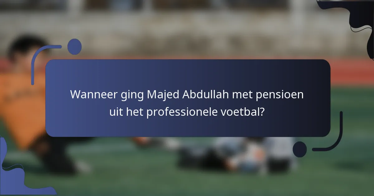 Wanneer ging Majed Abdullah met pensioen uit het professionele voetbal?