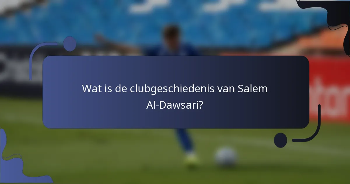 Wat is de clubgeschiedenis van Salem Al-Dawsari?
