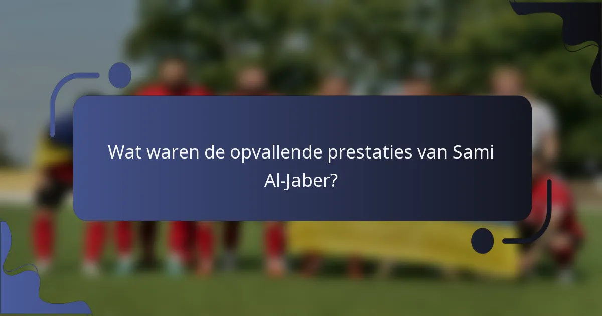Wat waren de opvallende prestaties van Sami Al-Jaber?