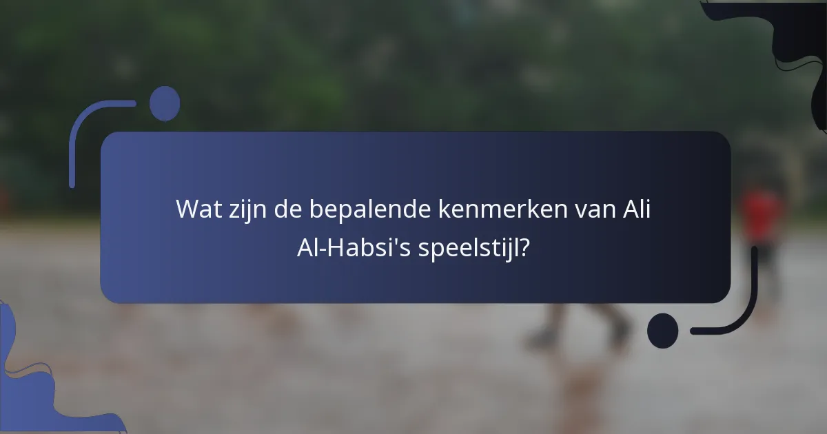 Wat zijn de bepalende kenmerken van Ali Al-Habsi's speelstijl?