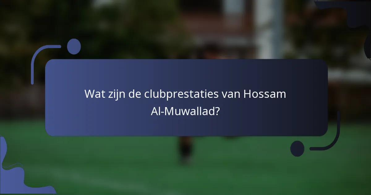 Wat zijn de clubprestaties van Hossam Al-Muwallad?