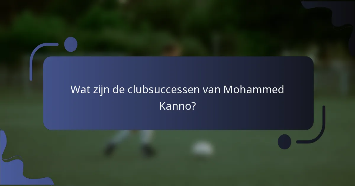 Wat zijn de clubsuccessen van Mohammed Kanno?