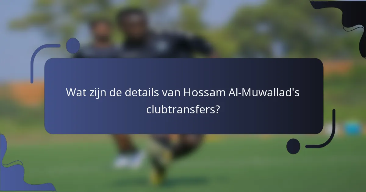 Wat zijn de details van Hossam Al-Muwallad's clubtransfers?