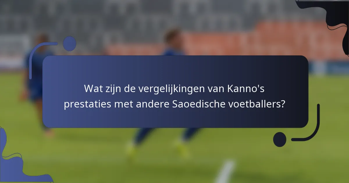 Wat zijn de vergelijkingen van Kanno's prestaties met andere Saoedische voetballers?