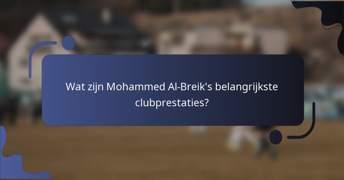 Wat zijn Mohammed Al-Breik's belangrijkste clubprestaties?