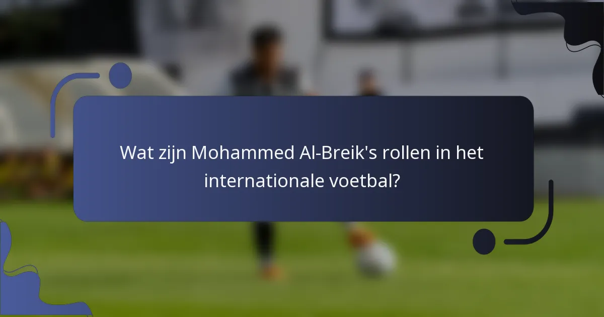 Wat zijn Mohammed Al-Breik's rollen in het internationale voetbal?
