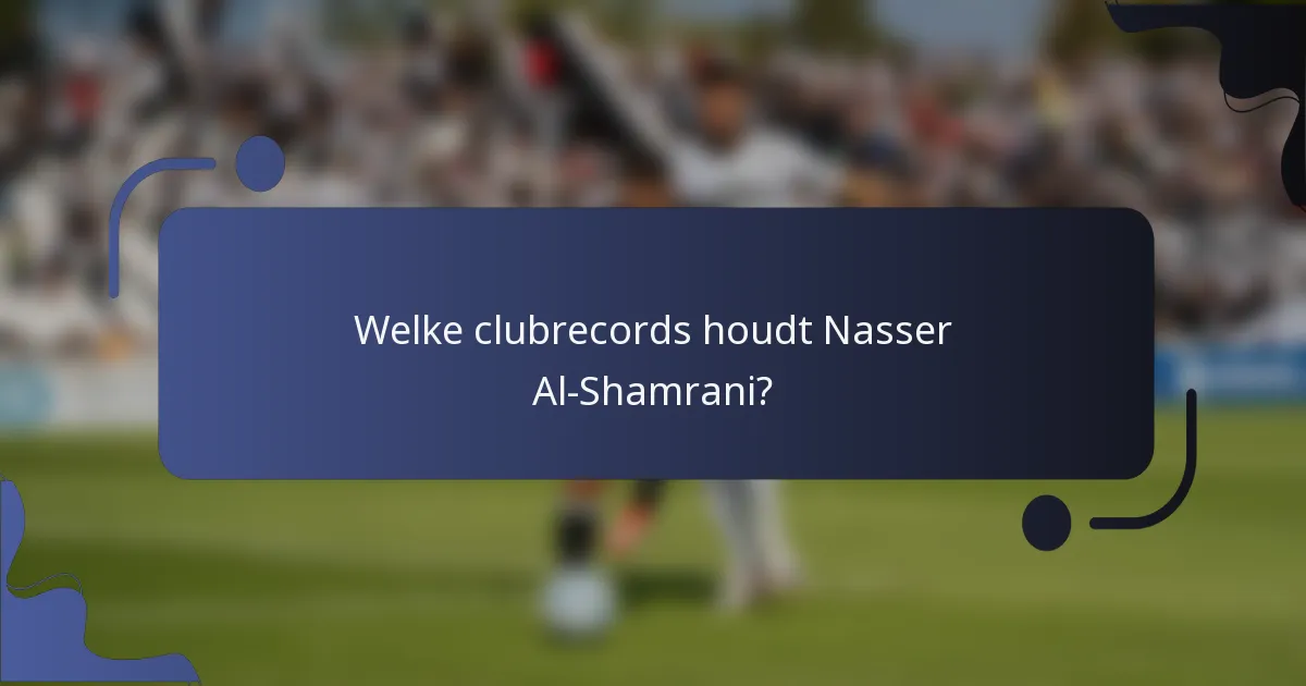Welke clubrecords houdt Nasser Al-Shamrani?