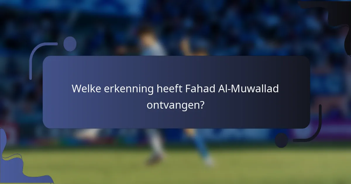 Welke erkenning heeft Fahad Al-Muwallad ontvangen?