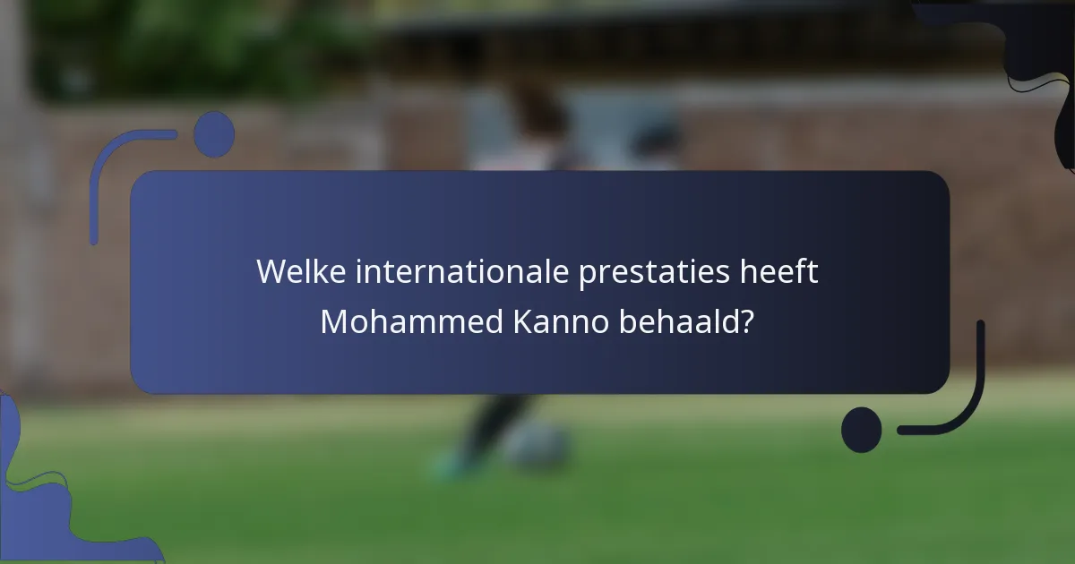 Welke internationale prestaties heeft Mohammed Kanno behaald?