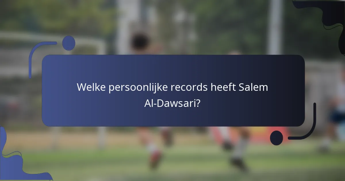 Welke persoonlijke records heeft Salem Al-Dawsari?