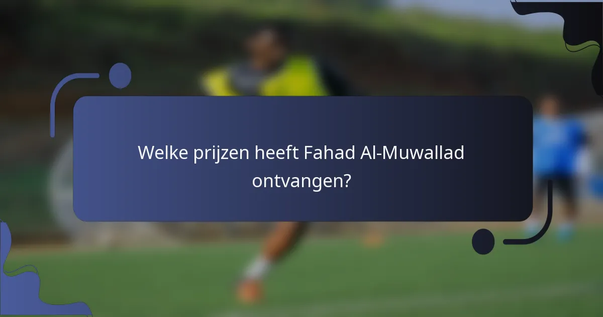 Welke prijzen heeft Fahad Al-Muwallad ontvangen?