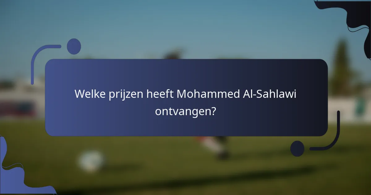 Welke prijzen heeft Mohammed Al-Sahlawi ontvangen?