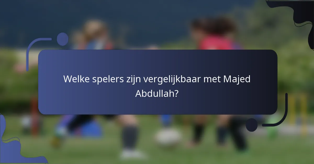 Welke spelers zijn vergelijkbaar met Majed Abdullah?