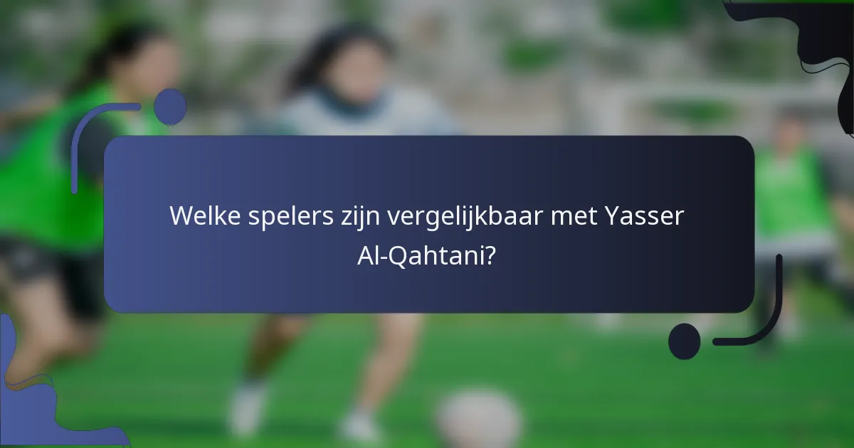 Welke spelers zijn vergelijkbaar met Yasser Al-Qahtani?