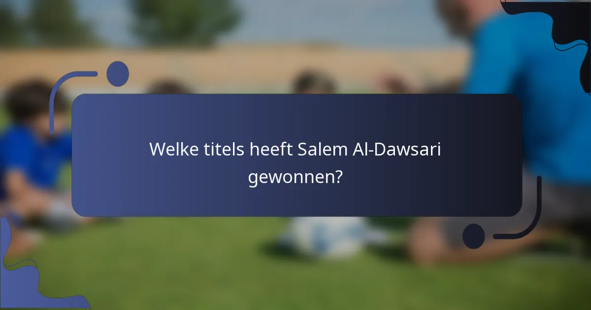 Welke titels heeft Salem Al-Dawsari gewonnen?